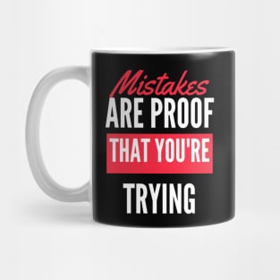 Mistakes Are Proof That You Are Trying And Getting Better Mug